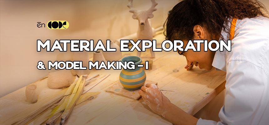 Material Exploration & Model Making - I
